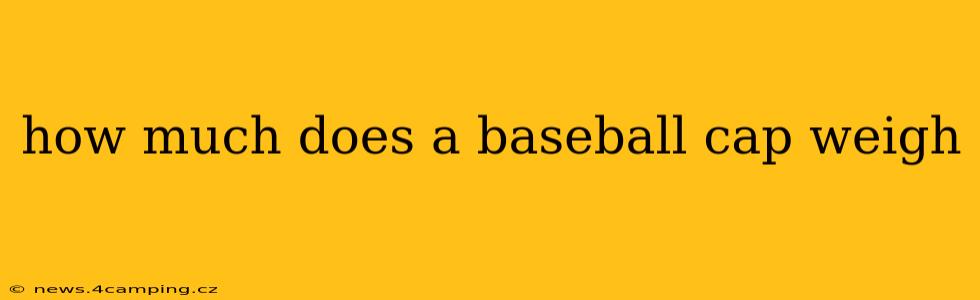 how much does a baseball cap weigh