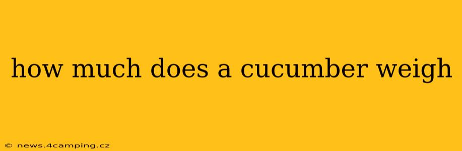 how much does a cucumber weigh