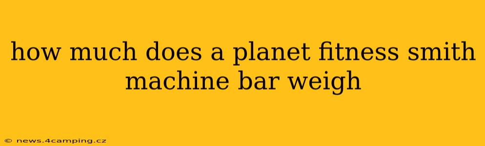 how much does a planet fitness smith machine bar weigh