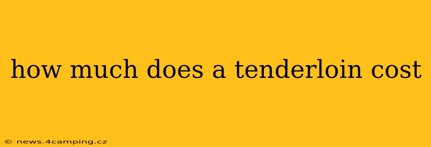 how much does a tenderloin cost