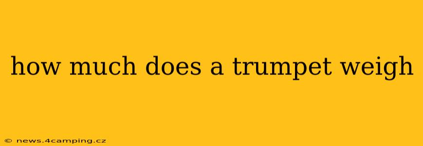 how much does a trumpet weigh