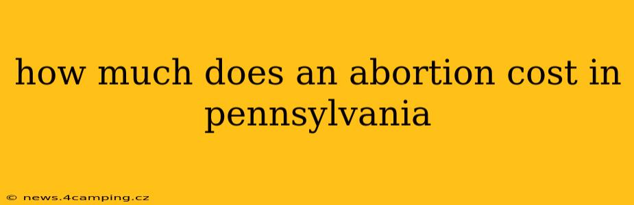 how much does an abortion cost in pennsylvania