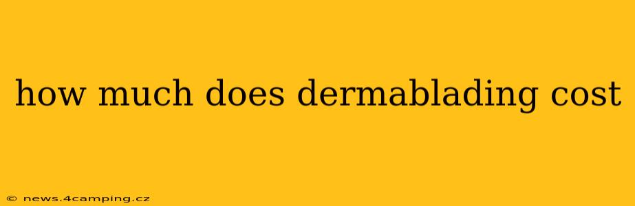 how much does dermablading cost