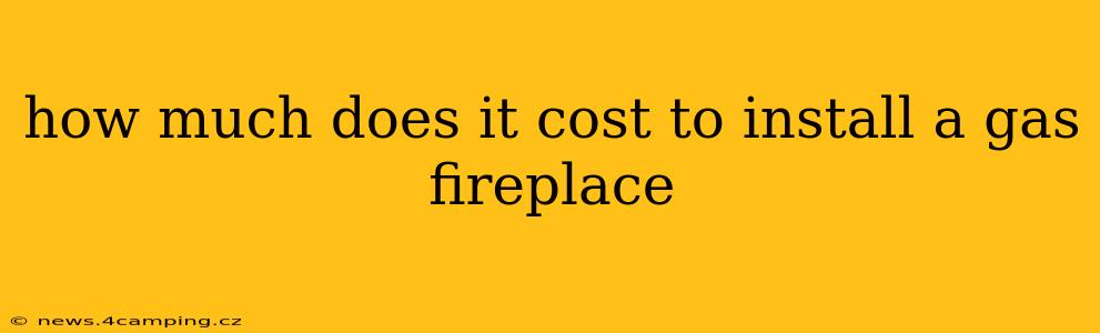 how much does it cost to install a gas fireplace