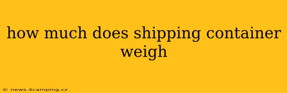 how much does shipping container weigh