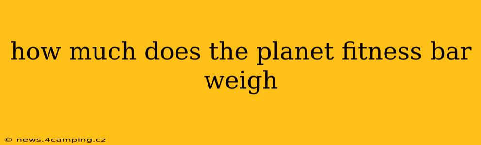 how much does the planet fitness bar weigh