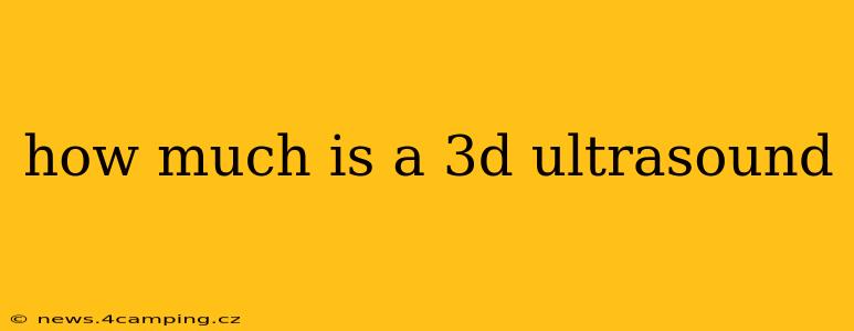 how much is a 3d ultrasound