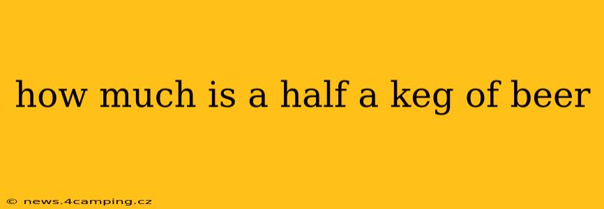 how much is a half a keg of beer