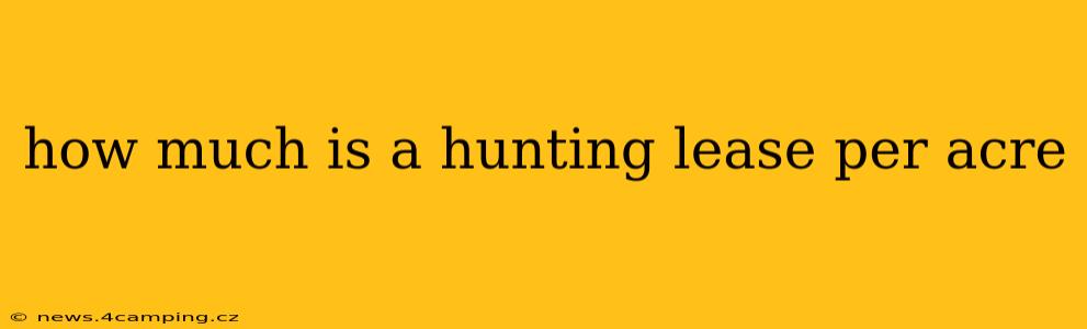 how much is a hunting lease per acre