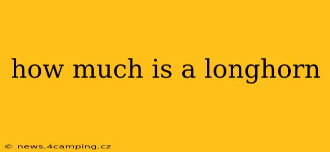 how much is a longhorn