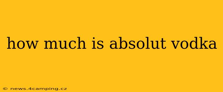 how much is absolut vodka