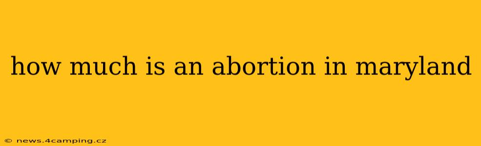 how much is an abortion in maryland