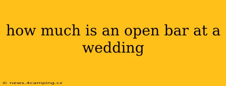 how much is an open bar at a wedding