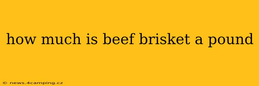 how much is beef brisket a pound