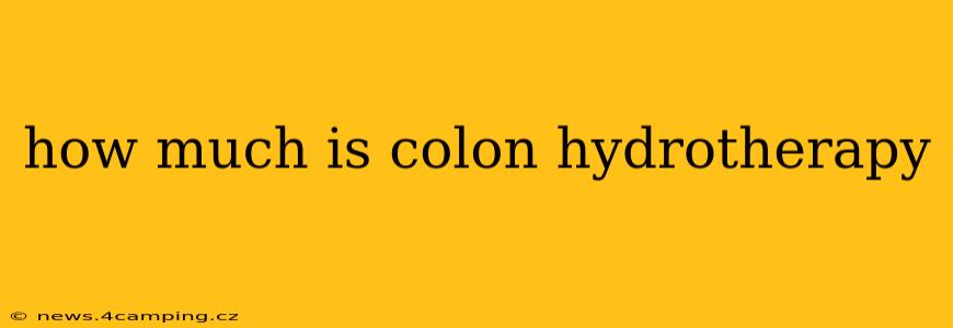 how much is colon hydrotherapy
