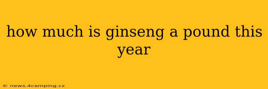 how much is ginseng a pound this year