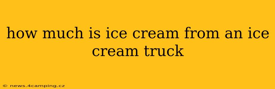 how much is ice cream from an ice cream truck