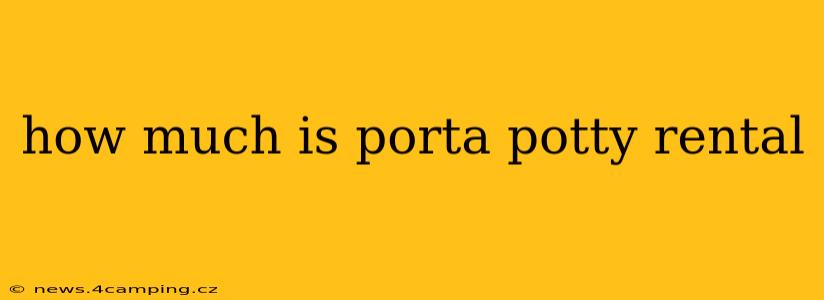 how much is porta potty rental