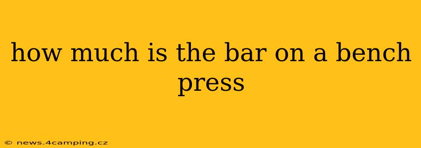 how much is the bar on a bench press