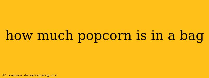 how much popcorn is in a bag