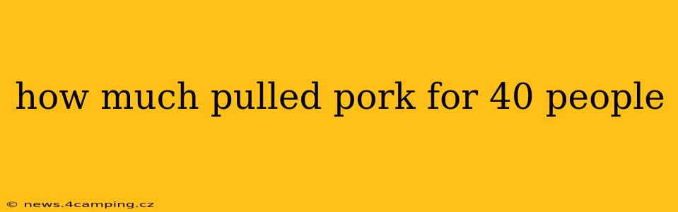 how much pulled pork for 40 people