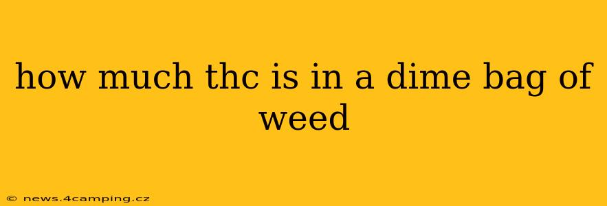 how much thc is in a dime bag of weed