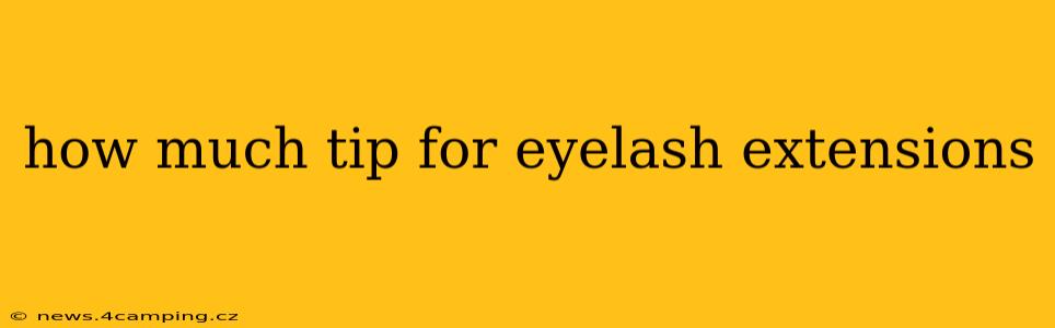 how much tip for eyelash extensions