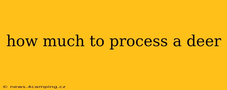 how much to process a deer