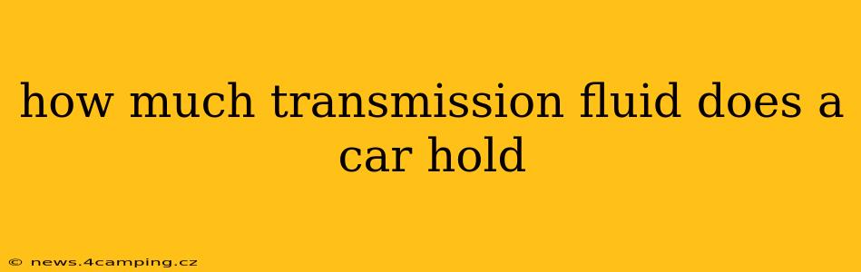 how much transmission fluid does a car hold