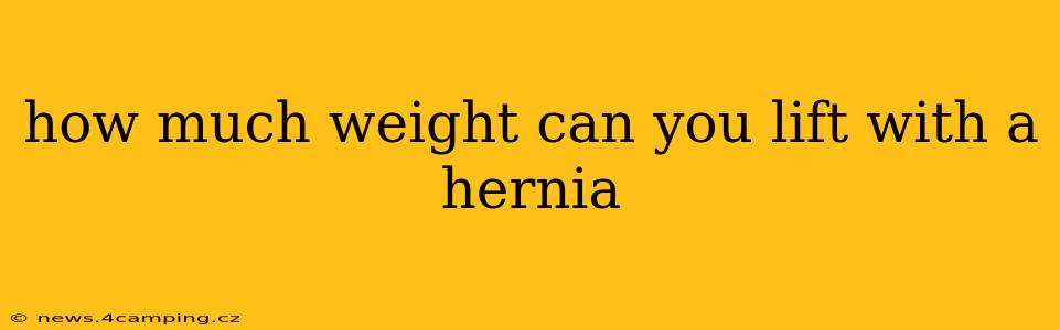 how much weight can you lift with a hernia