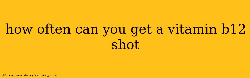 how often can you get a vitamin b12 shot