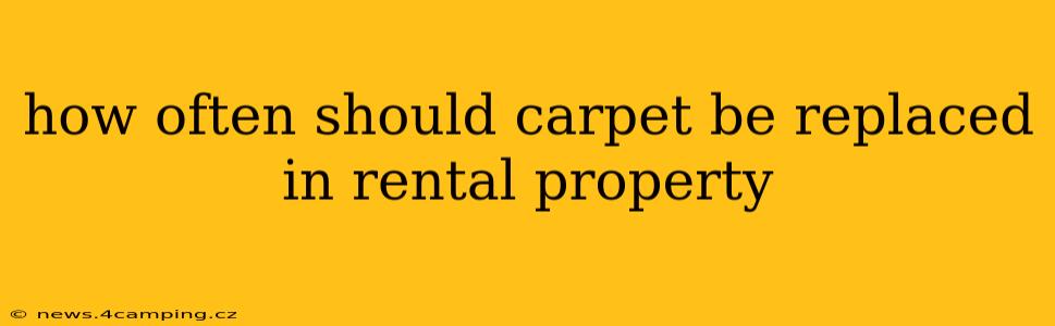 how often should carpet be replaced in rental property