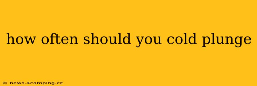 how often should you cold plunge