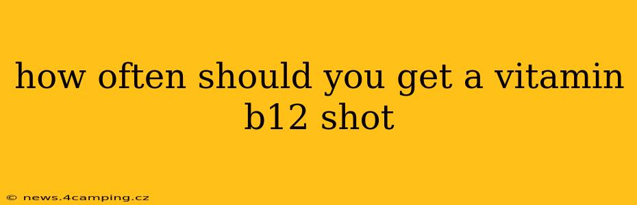 how often should you get a vitamin b12 shot