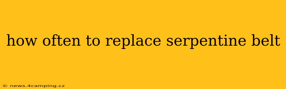 how often to replace serpentine belt
