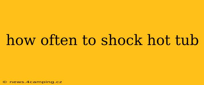 how often to shock hot tub