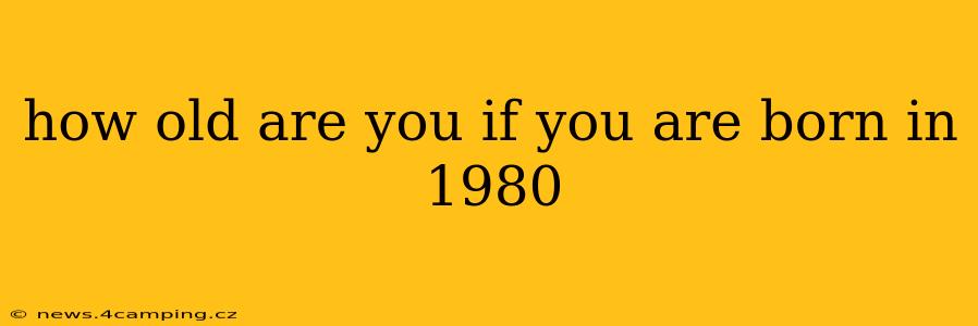 how old are you if you are born in 1980