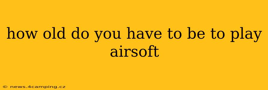 how old do you have to be to play airsoft
