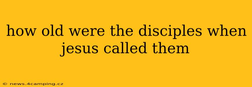 how old were the disciples when jesus called them