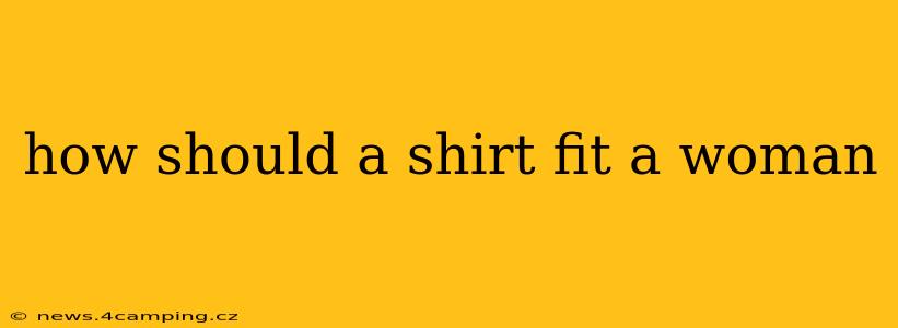 how should a shirt fit a woman