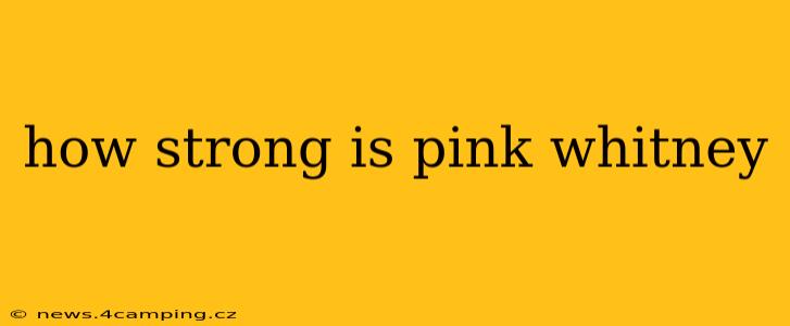 how strong is pink whitney