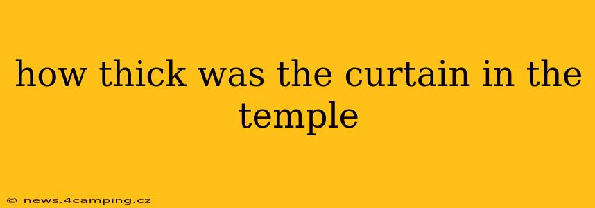 how thick was the curtain in the temple