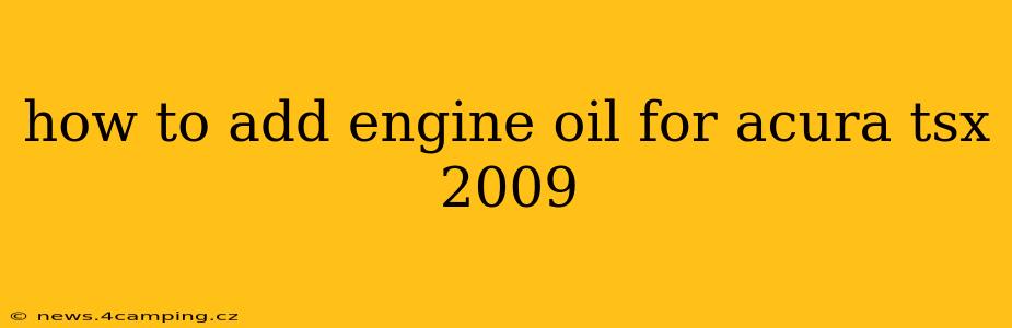 how to add engine oil for acura tsx 2009
