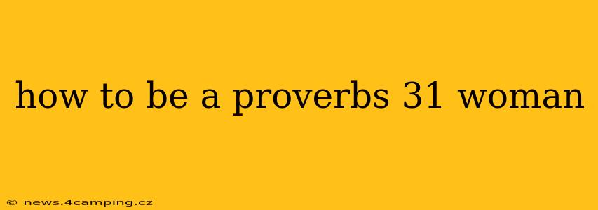 how to be a proverbs 31 woman