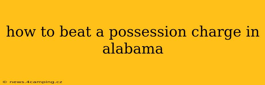 how to beat a possession charge in alabama