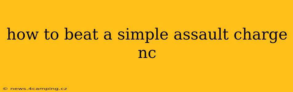 how to beat a simple assault charge nc
