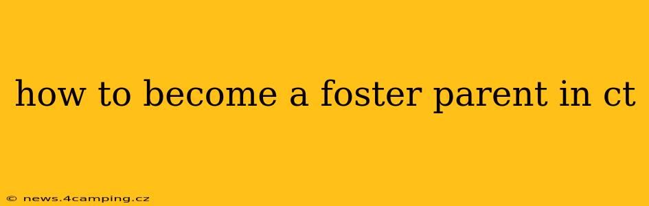 how to become a foster parent in ct