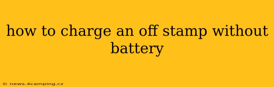 how to charge an off stamp without battery