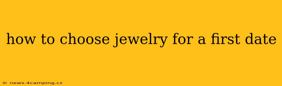 how to choose jewelry for a first date