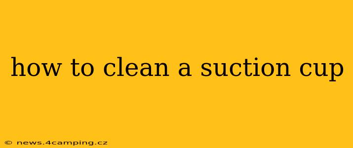 how to clean a suction cup